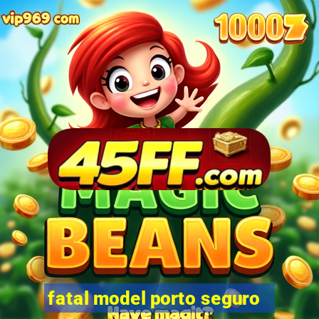 fatal model porto seguro